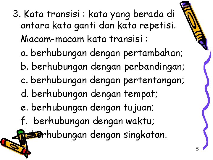 3. Kata transisi : kata yang berada di antara kata ganti dan kata repetisi.