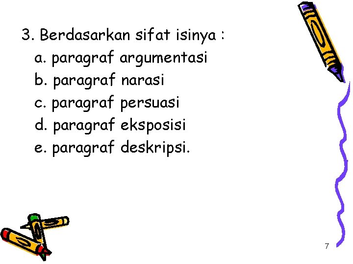 3. Berdasarkan sifat isinya : a. paragraf argumentasi b. paragraf narasi c. paragraf persuasi