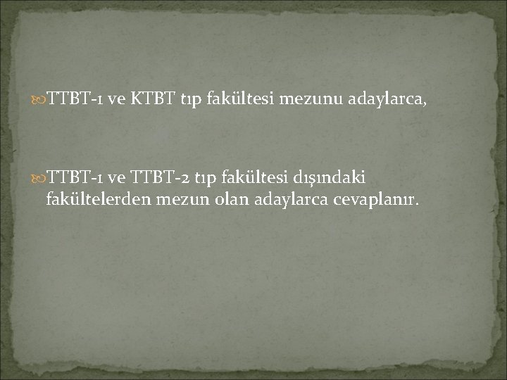  TTBT-1 ve KTBT tıp fakültesi mezunu adaylarca, TTBT-1 ve TTBT-2 tıp fakültesi dışındaki