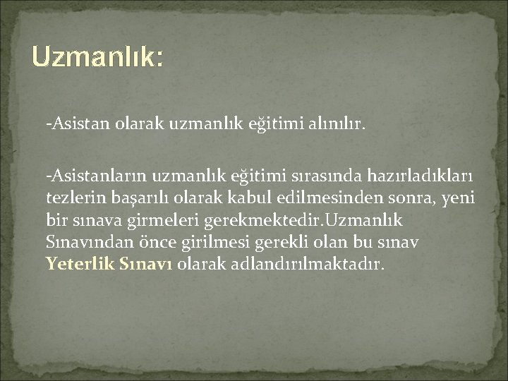 Uzmanlık: -Asistan olarak uzmanlık eğitimi alınılır. -Asistanların uzmanlık eğitimi sırasında hazırladıkları tezlerin başarılı olarak