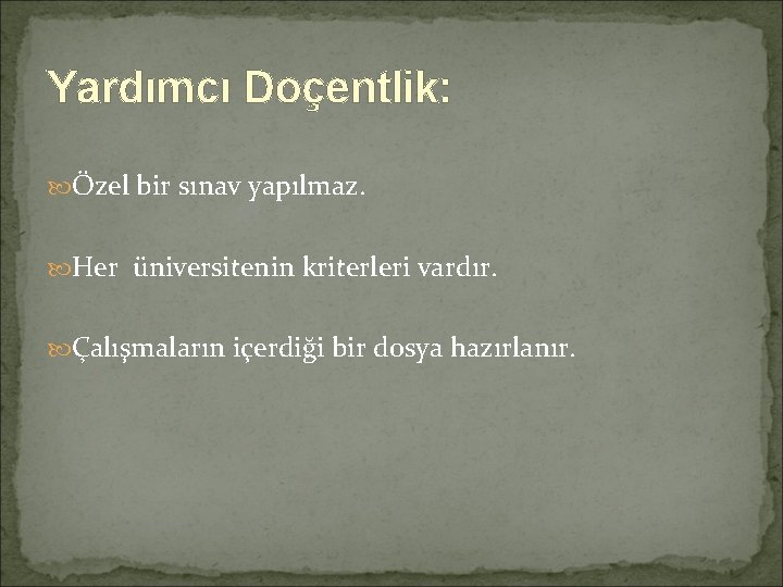 Yardımcı Doçentlik: Özel bir sınav yapılmaz. Her üniversitenin kriterleri vardır. Çalışmaların içerdiği bir dosya