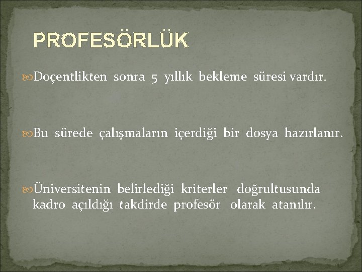 PROFESÖRLÜK Doçentlikten sonra 5 yıllık bekleme süresi vardır. Bu sürede çalışmaların içerdiği bir dosya