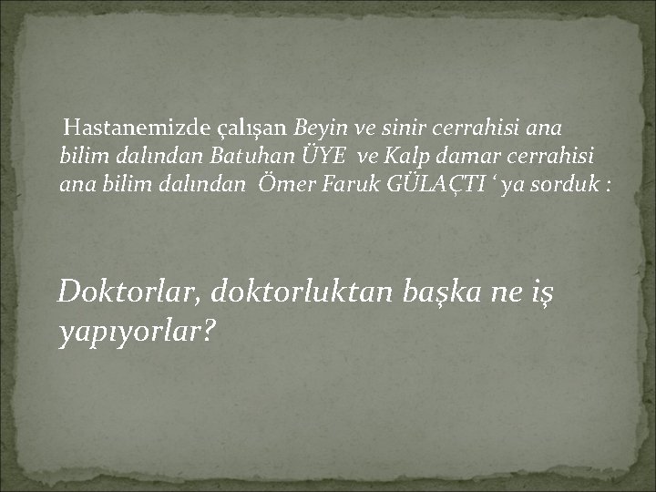 Hastanemizde çalışan Beyin ve sinir cerrahisi ana bilim dalından Batuhan ÜYE ve Kalp damar
