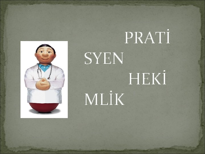 PRATİ SYEN HEKİ MLİK 