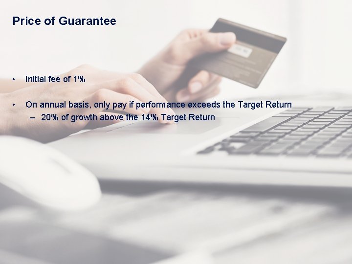 Price of Guarantee • Initial fee of 1% • On annual basis, only pay