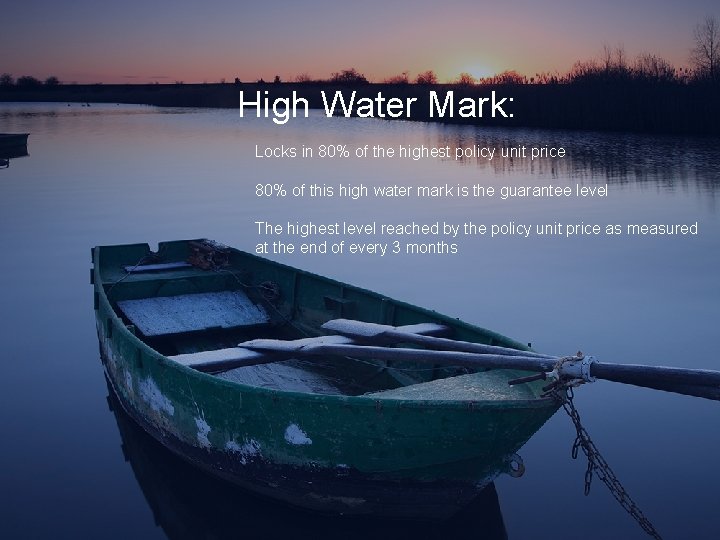 High Water Mark: Locks in 80% of the highest policy unit price 80% of