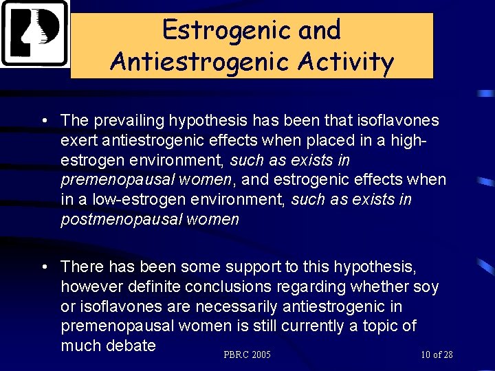 Estrogenic and Antiestrogenic Activity • The prevailing hypothesis has been that isoflavones exert antiestrogenic