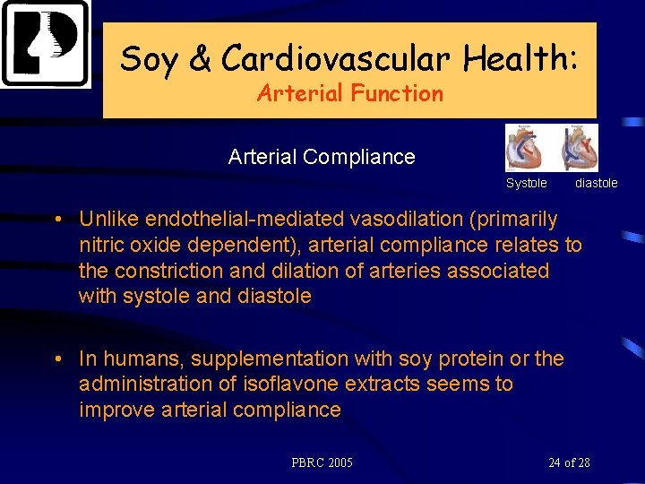 Soy & Cardiovascular Health: Arterial Function Arterial Compliance Systole diastole • Unlike endothelial-mediated vasodilation