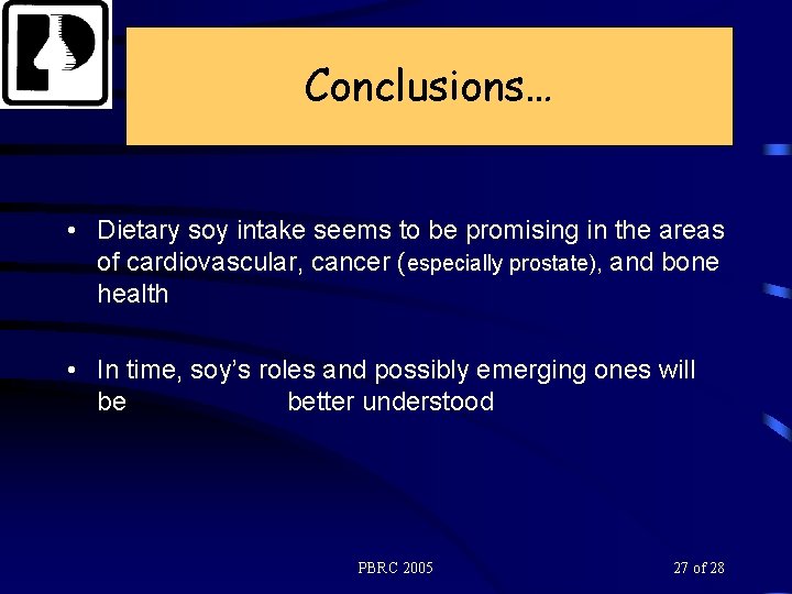 Conclusions… • Dietary soy intake seems to be promising in the areas of cardiovascular,