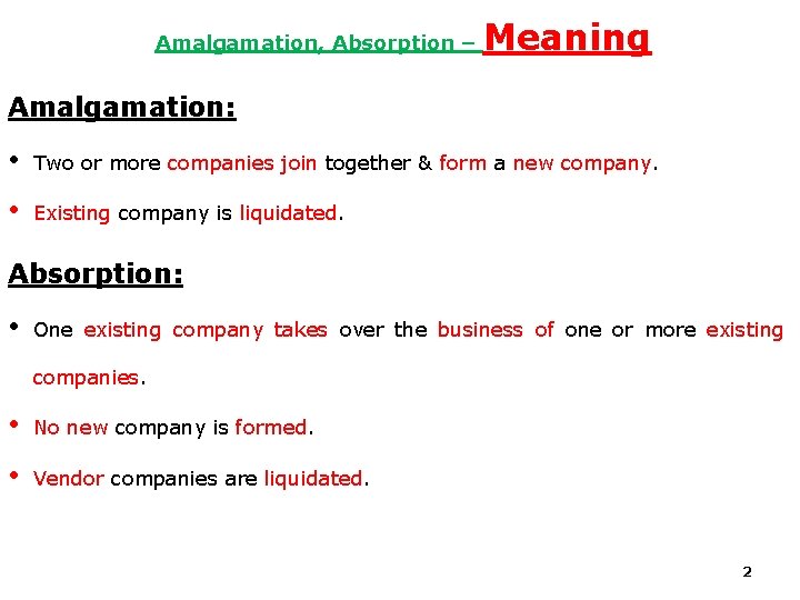 Amalgamation, Absorption – Meaning Amalgamation: • Two or more companies join together & form