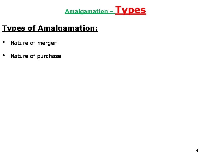Amalgamation – Types of Amalgamation: • Nature of merger • Nature of purchase 4