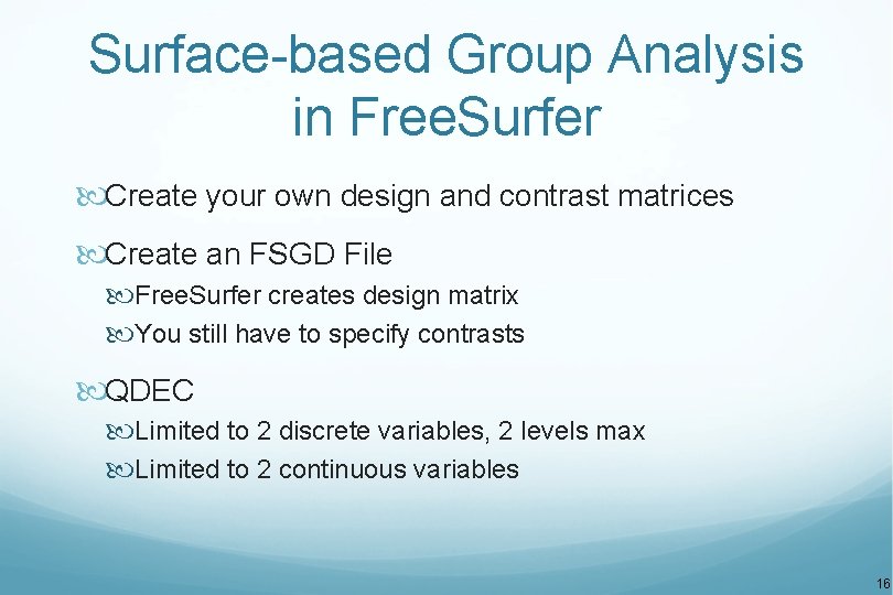 Surface-based Group Analysis in Free. Surfer Create your own design and contrast matrices Create