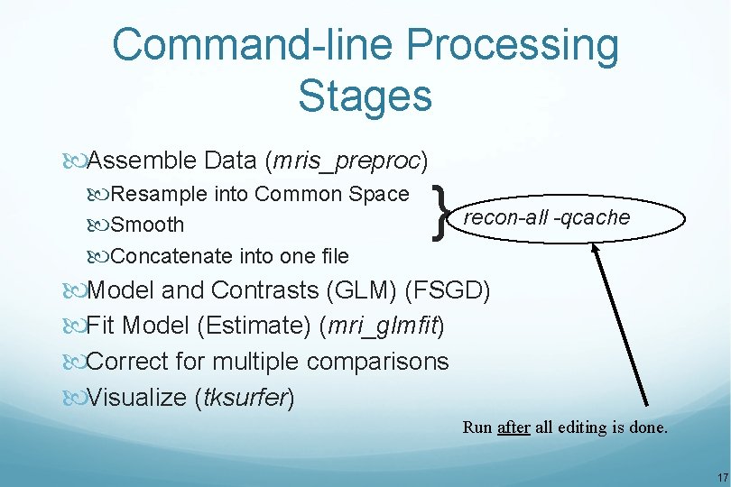 Command-line Processing Stages Assemble Data (mris_preproc) } Resample into Common Space recon-all -qcache Smooth