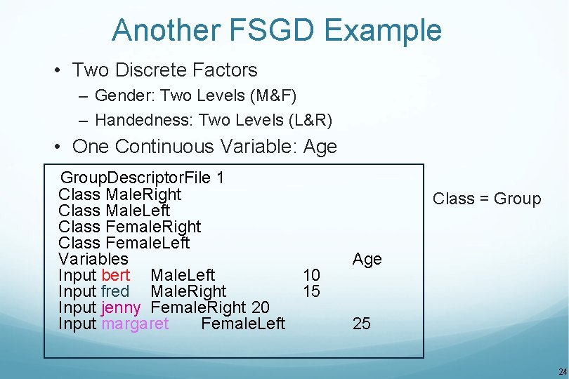 Another FSGD Example • Two Discrete Factors – Gender: Two Levels (M&F) – Handedness: