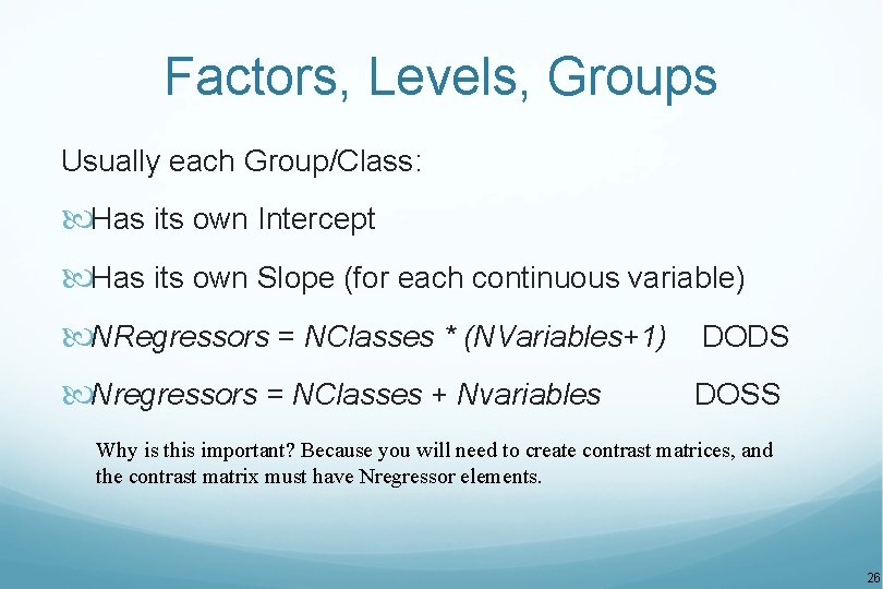 Factors, Levels, Groups Usually each Group/Class: Has its own Intercept Has its own Slope