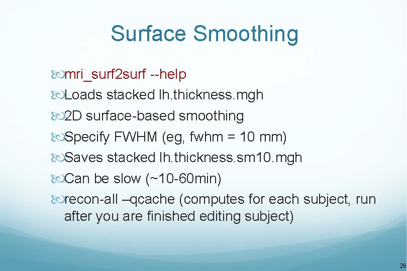 Surface Smoothing mri_surf 2 surf --help Loads stacked lh. thickness. mgh 2 D surface-based