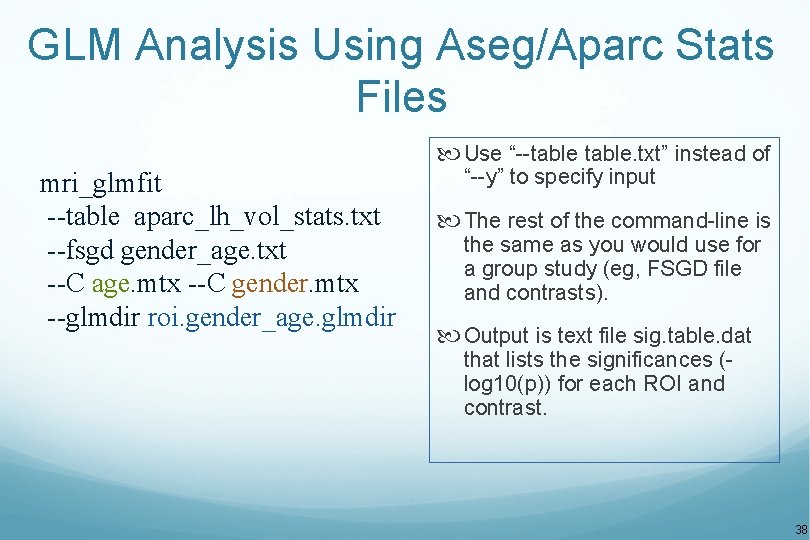 GLM Analysis Using Aseg/Aparc Stats Files Use “--table. txt” instead of mri_glmfit --table aparc_lh_vol_stats.