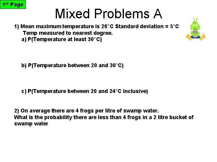 1 st Page Mixed Problems A 1) Mean maximum temperature is 26°C Standard deviation