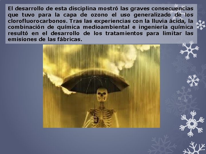 El desarrollo de esta disciplina mostró las graves consecuencias que tuvo para la capa