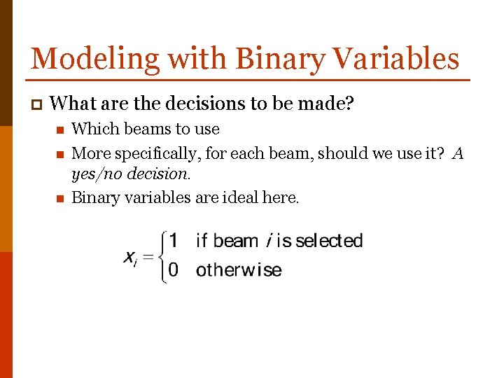 Modeling with Binary Variables p What are the decisions to be made? n n
