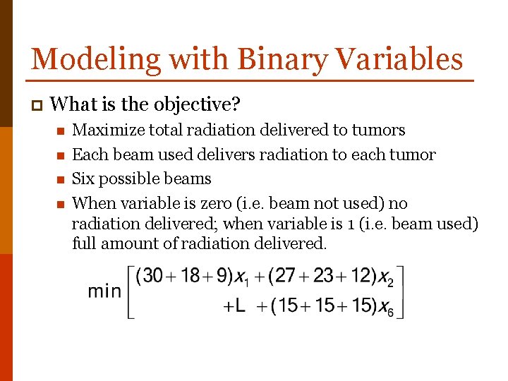 Modeling with Binary Variables p What is the objective? n n Maximize total radiation