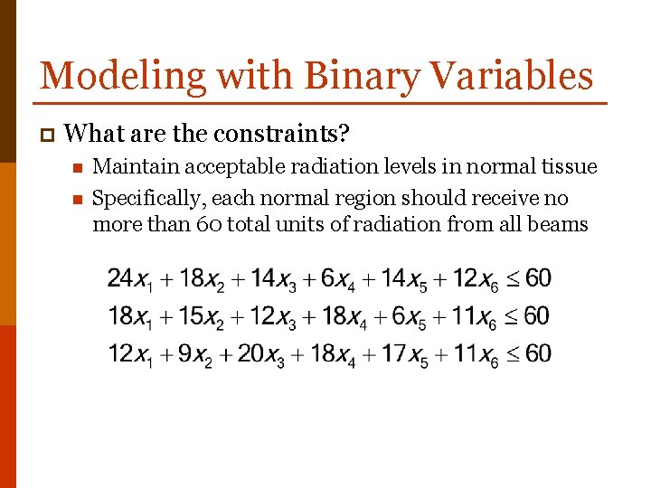 Modeling with Binary Variables p What are the constraints? n n Maintain acceptable radiation