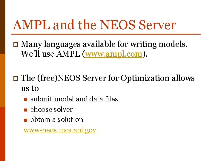 AMPL and the NEOS Server p Many languages available for writing models. We’ll use
