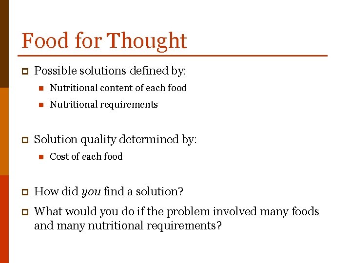 Food for Thought p p Possible solutions defined by: n Nutritional content of each