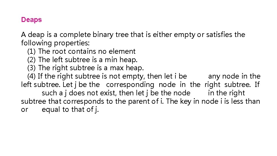 Deaps A deap is a complete binary tree that is either empty or satisfies