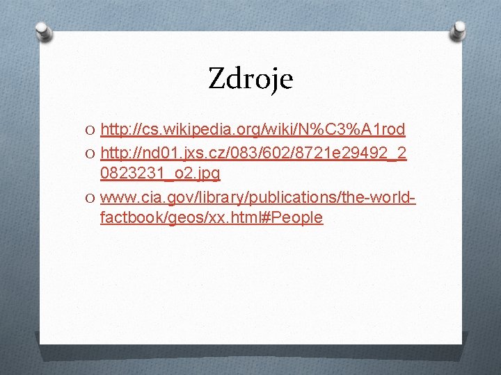 Zdroje O http: //cs. wikipedia. org/wiki/N%C 3%A 1 rod O http: //nd 01. jxs.