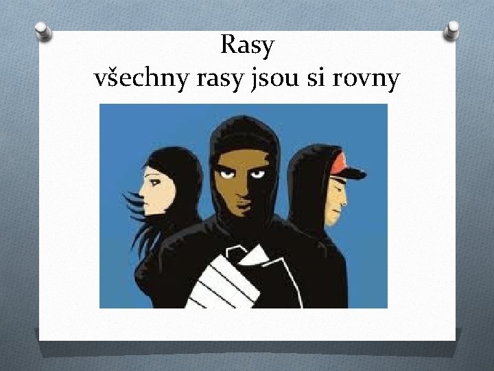 Rasy všechny rasy jsou si rovny 