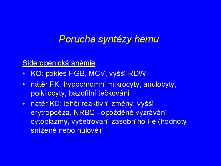 Porucha syntézy hemu Sideropenická anémie • KO: pokles HGB, MCV, vyšší RDW • nátěr