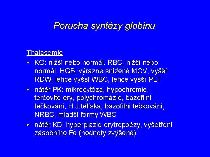 Porucha syntézy globinu Thalasemie • KO: nižší nebo normál. RBC, nižší nebo normál. HGB,