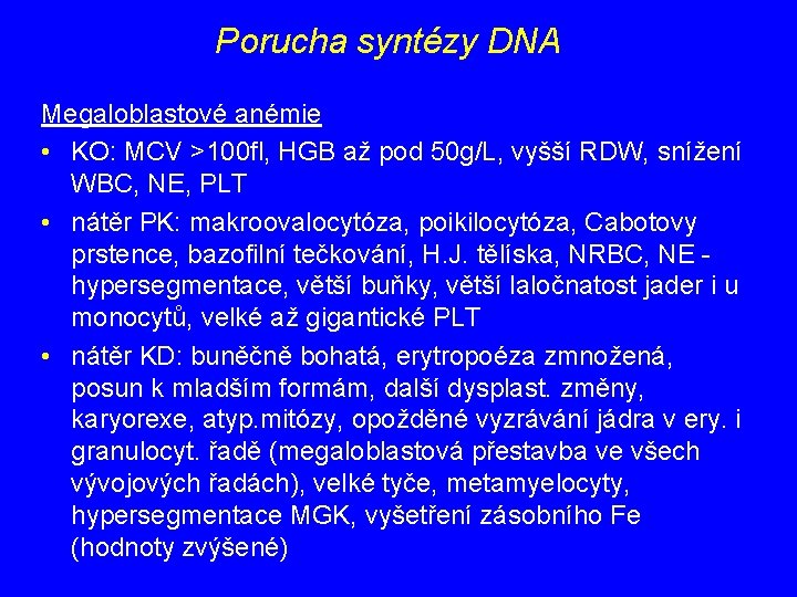 Porucha syntézy DNA Megaloblastové anémie • KO: MCV >100 fl, HGB až pod 50