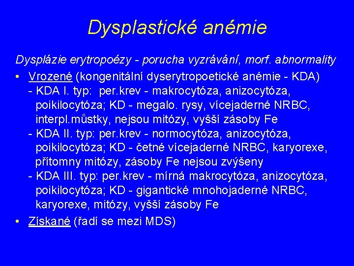 Dysplastické anémie Dysplázie erytropoézy - porucha vyzrávání, morf. abnormality • Vrozené (kongenitální dyserytropoetické anémie