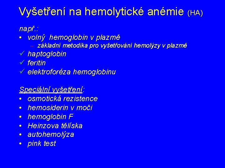 Vyšetření na hemolytické anémie (HA) např. : • volný hemoglobin v plazmě – základní