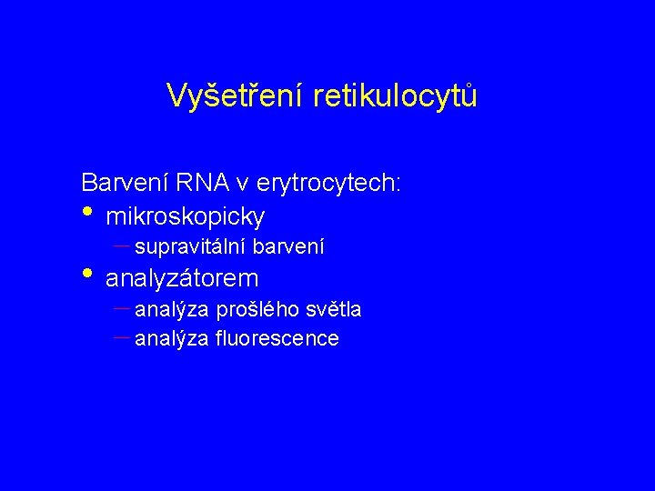 Vyšetření retikulocytů Barvení RNA v erytrocytech: • mikroskopicky – supravitální barvení • analyzátorem –