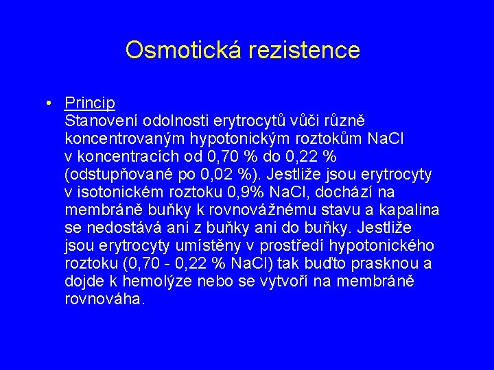 Osmotická rezistence • Princip Stanovení odolnosti erytrocytů vůči různě koncentrovaným hypotonickým roztokům Na. Cl