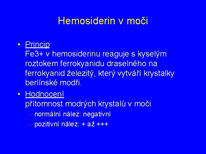 Hemosiderin v moči • Princip Fe 3+ v hemosiderinu reaguje s kyselým roztokem ferrokyanidu