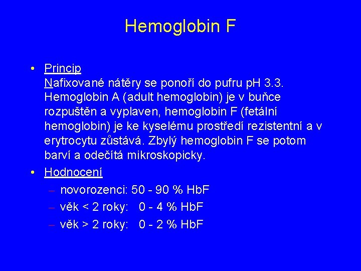 Hemoglobin F • Princip Nafixované nátěry se ponoří do pufru p. H 3. 3.