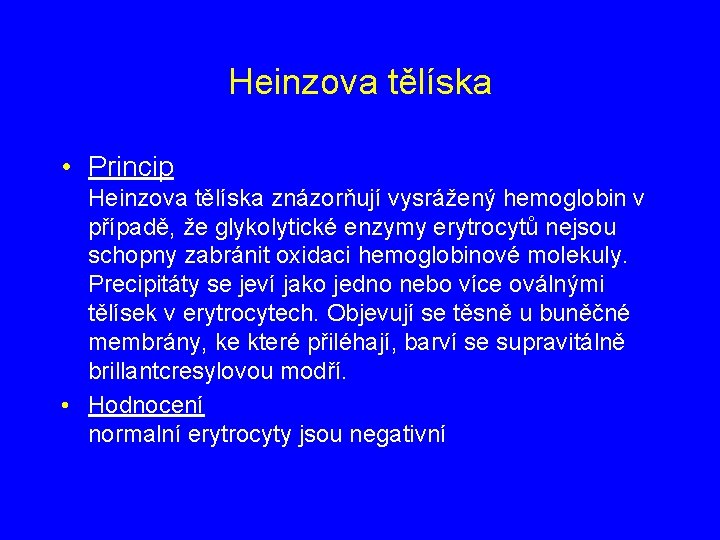 Heinzova tělíska • Princip Heinzova tělíska znázorňují vysrážený hemoglobin v případě, že glykolytické enzymy