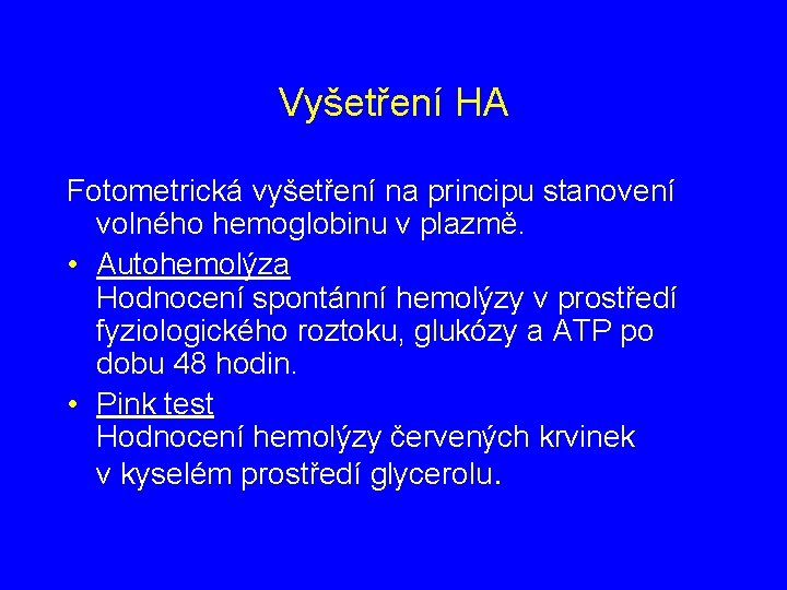Vyšetření HA Fotometrická vyšetření na principu stanovení volného hemoglobinu v plazmě. • Autohemolýza Hodnocení