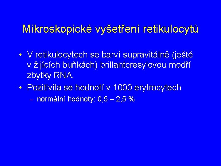 Mikroskopické vyšetření retikulocytů • V retikulocytech se barví supravitálně (ještě v žijících buňkách) brillantcresylovou