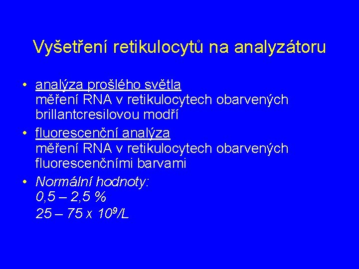 Vyšetření retikulocytů na analyzátoru • analýza prošlého světla měření RNA v retikulocytech obarvených brillantcresilovou