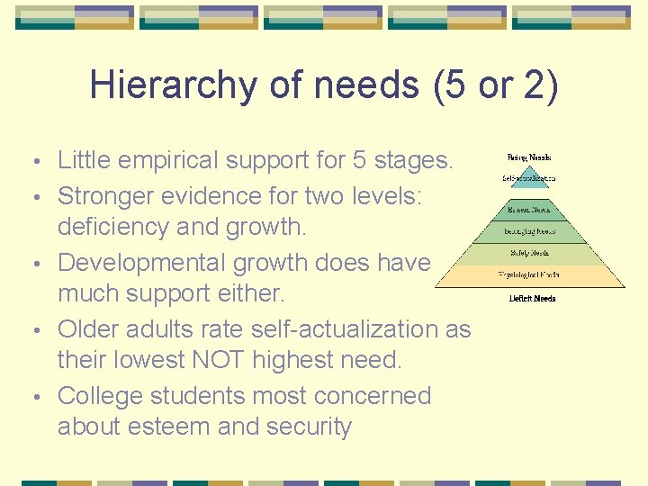Hierarchy of needs (5 or 2) • • • Little empirical support for 5