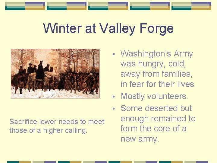 Winter at Valley Forge Washington’s Army was hungry, cold, away from families, in fear