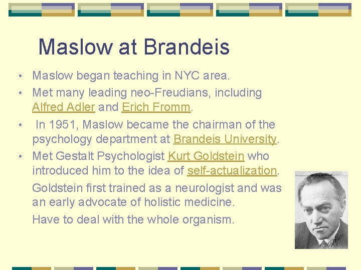 Maslow at Brandeis Maslow began teaching in NYC area. • Met many leading neo-Freudians,