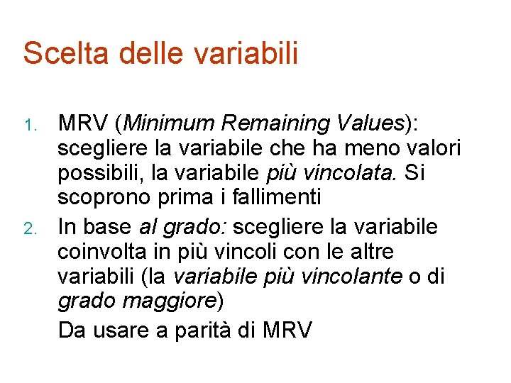 Scelta delle variabili 1. 2. MRV (Minimum Remaining Values): scegliere la variabile che ha