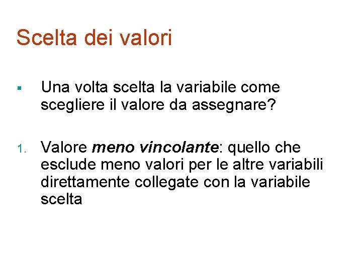 Scelta dei valori § Una volta scelta la variabile come scegliere il valore da