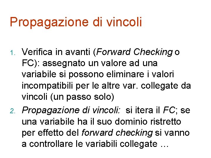 Propagazione di vincoli 1. 2. Verifica in avanti (Forward Checking o FC): assegnato un
